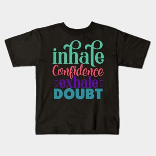 Inhale confidence, exhale doubt Kids T-Shirt